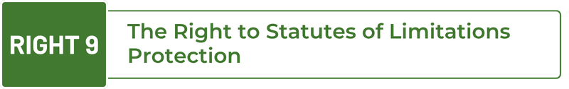 Right 9: The Right to Statutes of Limitations Protection​