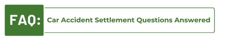 FAQ: Car Accident Settlement Questions Answered